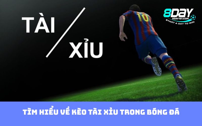 Tìm hiểu về kèo Tài Xỉu trong bóng đá